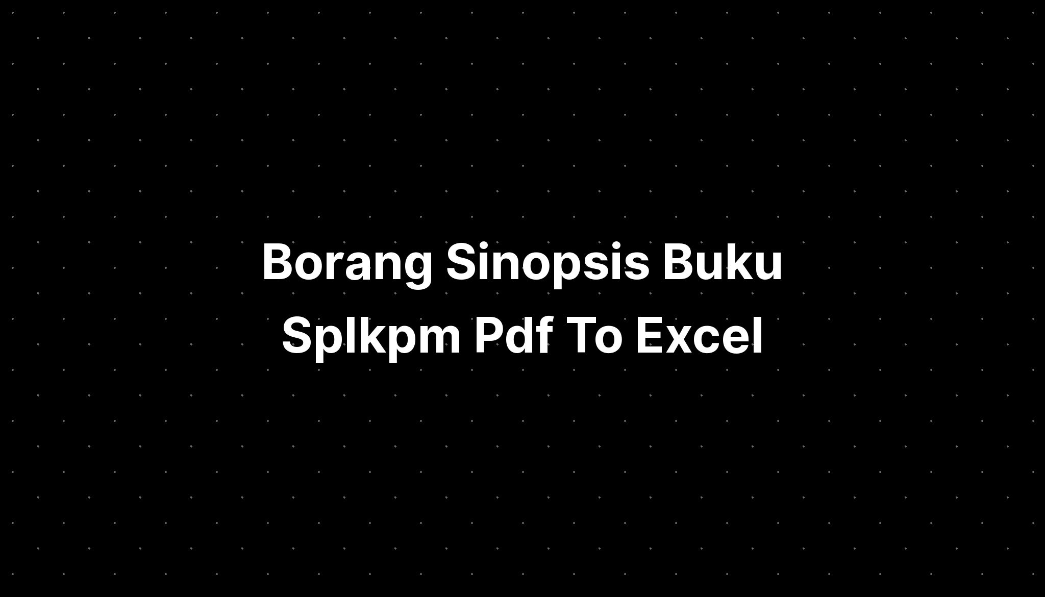 Borang Sinopsis Buku Splkpm Pdf To Excel - IMAGESEE